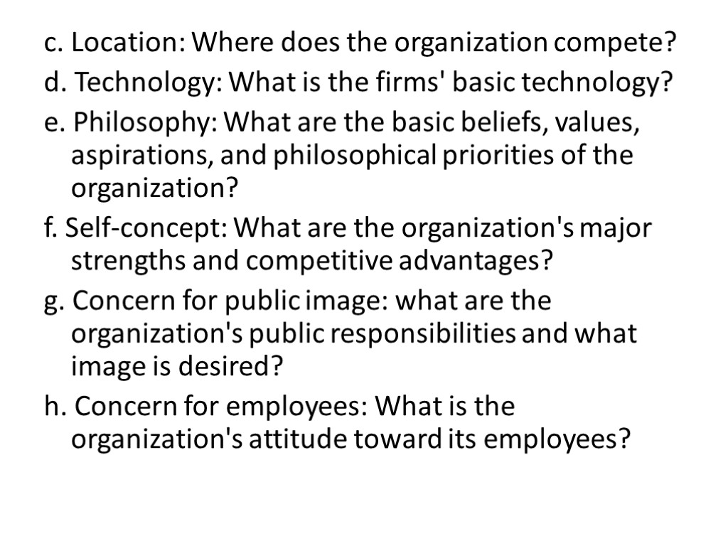 c. Location: Where does the organization compete? d. Technology: What is the firms' basic